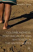 Colorblindness, post-raciality, and whiteness in the United States