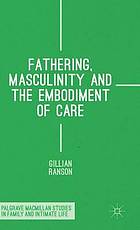 Fathering, Masculinity and the Embodiment of Care