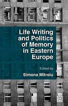 Life Writing and Politics of Memory in Eastern Europe