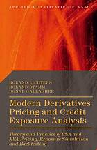 Modern Derivatives Pricing and Credit Exposure Analysis : Theory and Practice of CSA and XVA Pricing, Exposure Simulation and Backtesting.