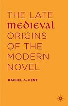 The Late Medieval Origins of the Modern Novel