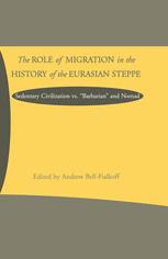 The Role of Migration in the History of the Eurasian Steppe : Sedentary Civilization vs. 'Barbarian' and Nomad.