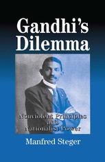 Gandhi's Dilemma : Nonviolent Principles and Nationalist Power.