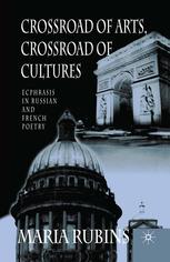 Crossroad of Arts, Crossroad of Cultures : Ecphrasis in Russian and French Poetry.