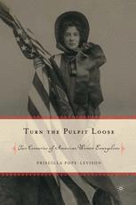 Turn the Pulpit Loose : Two Centuries of American Women Evangelists.