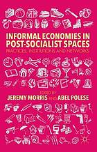 Informal Economies in Post-Socialist Spaces