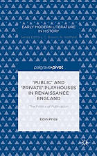 Public' and 'Private' Playhouses in Renaissance England: The Politics of Publication