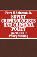 Soviet Criminologists and Criminal Policy: Specialists in Policy-Making