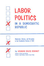 Labor Politics in a Democratic Republic Moderation, Division, and Disruption in the Presidential Election of 1928