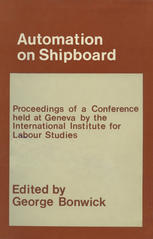 Automation on shipboard proceedings of a seminar held at Elsinore, Denmark, by the International Institute for Labour Studies, 13-21 September 1965;