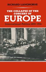 The collapse of the concert of Europe : international politics, 1890-1914