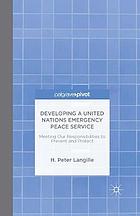 Developing a United Nations Emergency Peace Service : meeting our responsibilities to prevent and protect