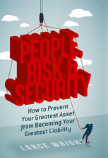 People, Risk, and Security how to prevent your greatest asset from becoming your greatest liability