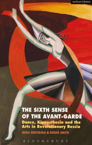 The sixth sense of the avant-garde dance, kinaesthesia and the arts in revolutionary Russia