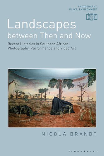 Landscapes between then and now : recent histories in Southern African photography, performance and video art