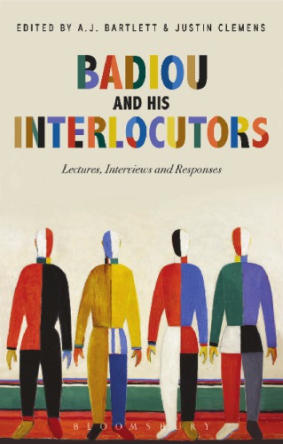 Badiou and his interlocutors : lectures, interviews and responses