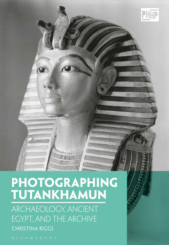 Photographing Tutankhamun : archaeology, ancient Egypt, and the archive