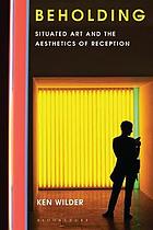 Beholding : situated art and the aesthetics of reception