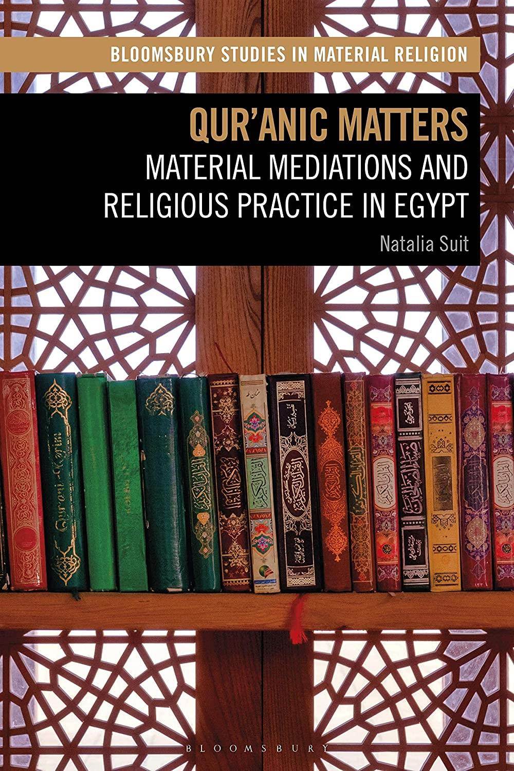 Qur'anic Matters: Material Mediations and Religious Practice in Egypt (Bloomsbury Studies in Material Religion)