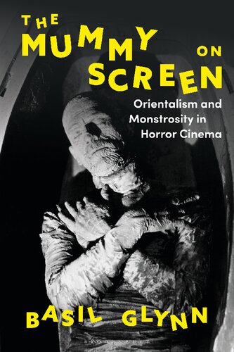 The mummy on screen : orientalism and monstrosity in horror cinema