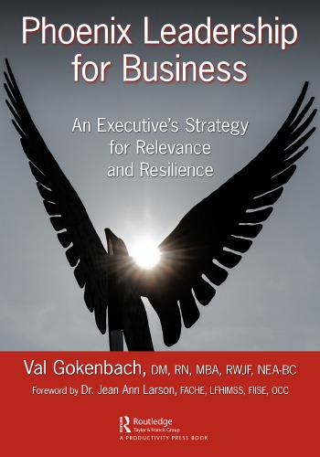 Phoenix leadership for business : an executive's strategy for relevance and resilience