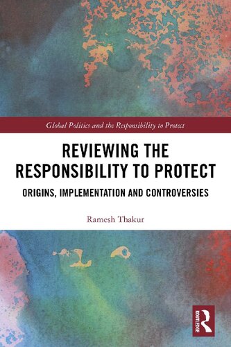 Reviewing the responsibility to protect : origins, implementation and controversies