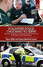Volunteer police, choosing to serve : exploring, comparing, and assessing volunteer policing in the United States and the United Kingdom