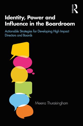 Identity, power and influence in the boardroom : actionable strategies for developing high impact directors and boards