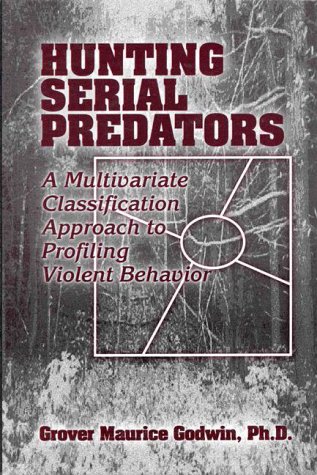 Hunting serial predators : a multivariate classification approach to profiling violent behavior