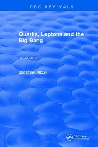 Quarks, Leptons and The Big Bang: Second Edition.