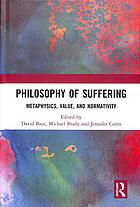 Philosophy of suffering : metaphysics, value, and normativity