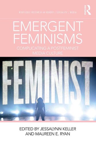 Emergent feminisms : complicating a postfeminist media culture