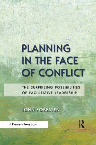 Planning in the Face of Conflict : the Surprising Possibilities of Facilitative Leadership.
