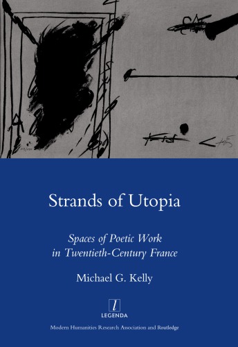 Strands of Utopia : Spaces of Poetic Work in Twentieth Century France.