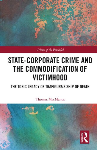 State-corporate crime and the commodification of victimhood : the toxic legacy of Trafigura's ship of death