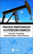 Practical nanotechnology for petroleum engineers