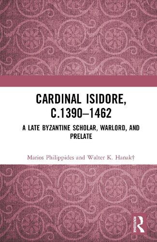 Cardinal Isidore (c.1390-1462) : a Late Byzantine Scholar, Warlord, and Prelate