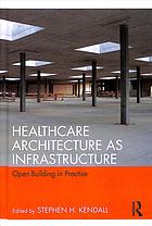 Healthcare architecture as infrastructure : open building in practice