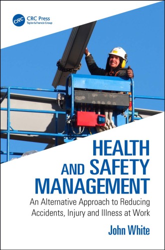 Health and safety management : an alternative approach to reducing accidents, injury, and illness at work