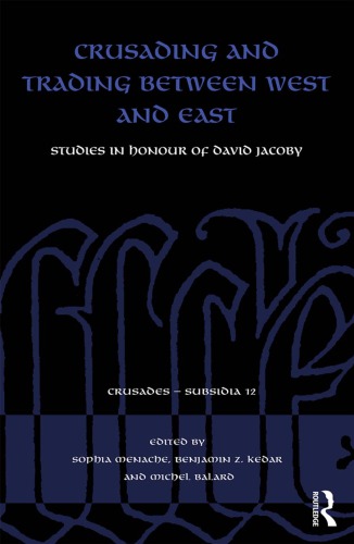 Crusading and trading between West and East : studies in honour of David Jacoby