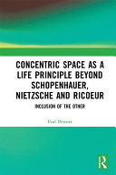 Concentric space as a life principle beyond Schopenhauer, Nietzsche and Ricoeur : inclusion of the other