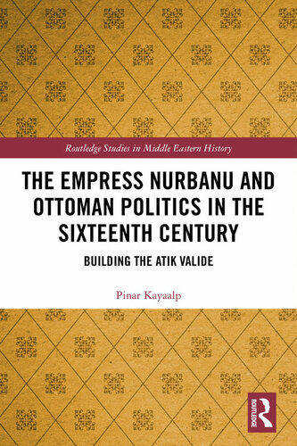 The Empress Nurbanu and Ottoman Politics in the Sixteenth Century