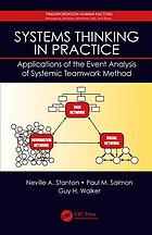 Systems thinking in practice : applications of the event analysis of systemic teamwork method