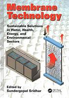 Membrane technology : sustainable solutions in water, health, energy and environmental sectors