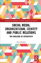 Social media, organizational identity and public relations : the challenge of authenticity