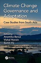 Climate Change Governance and Adaptation : Case Studies from South Asia