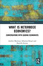 What is heterodox economics? : conversations with leading economists