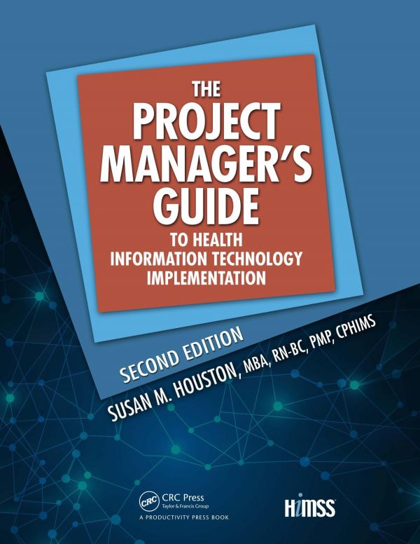 The Project Manager's Guide to Health Information Technology Implementation