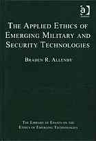 The Applied Ethics of Emerging Military and Security Technologies