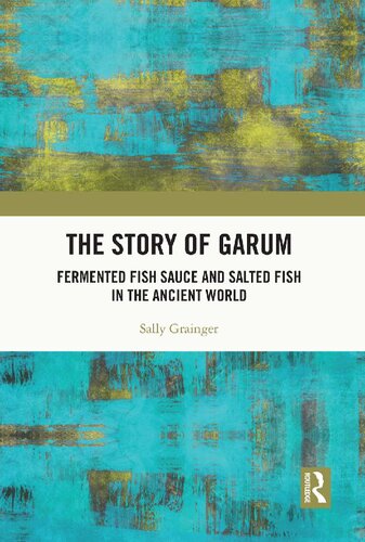 The story of garum : fermented fish sauce and salted fish in the ancient world